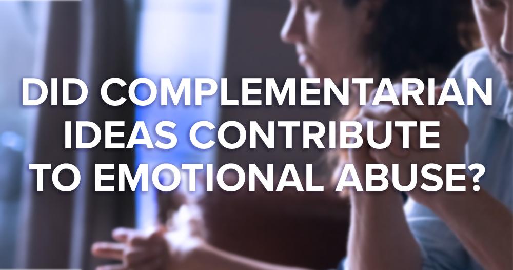 is Complementarianism a Form of Emotional Abuse? Does Complementarian Ideology Constitute Emotional Abuse?