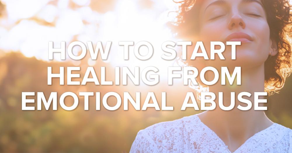 How Can You Start to Heal from Emotional Abuse Beginning To Heal From Emotional Abuse